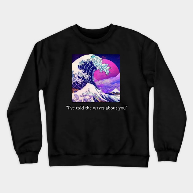 i've told the waves about you Crewneck Sweatshirt by sweetener